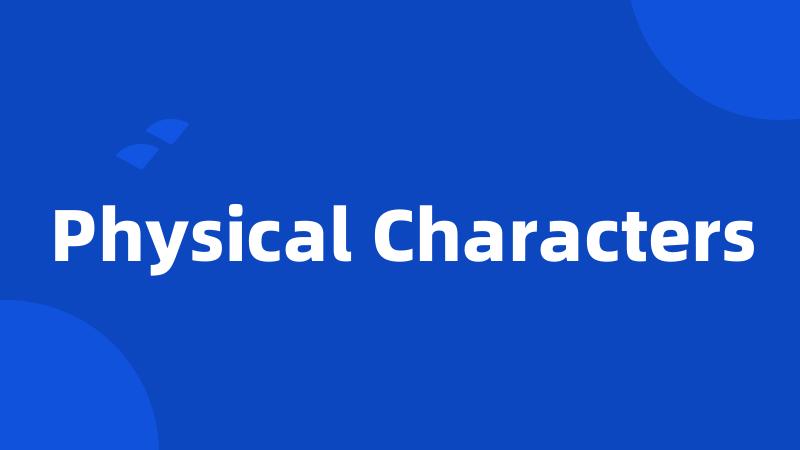 Physical Characters