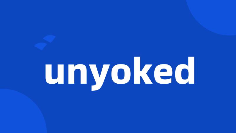 unyoked