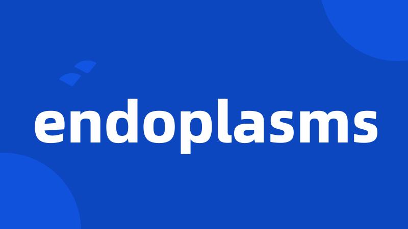 endoplasms