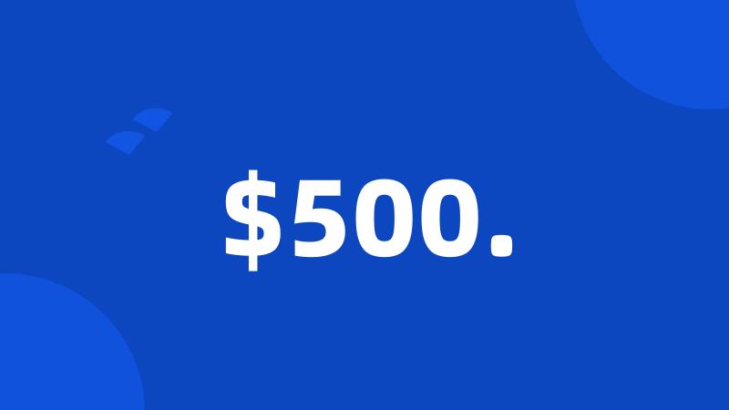 $500.