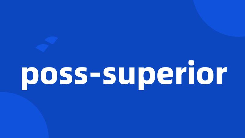 poss-superior