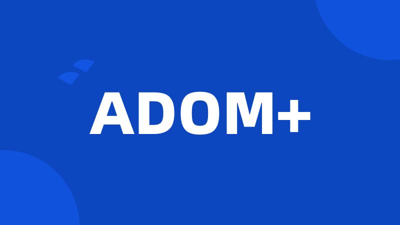 ADOM+