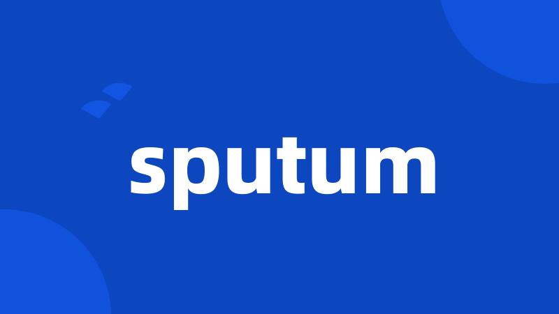 sputum