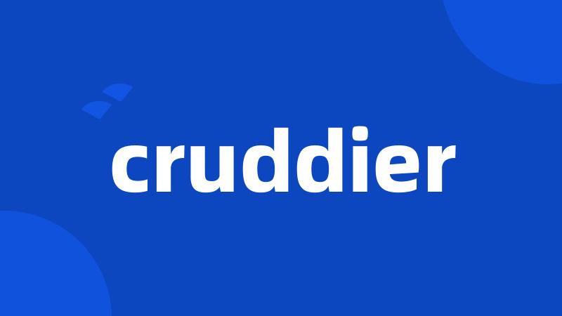 cruddier