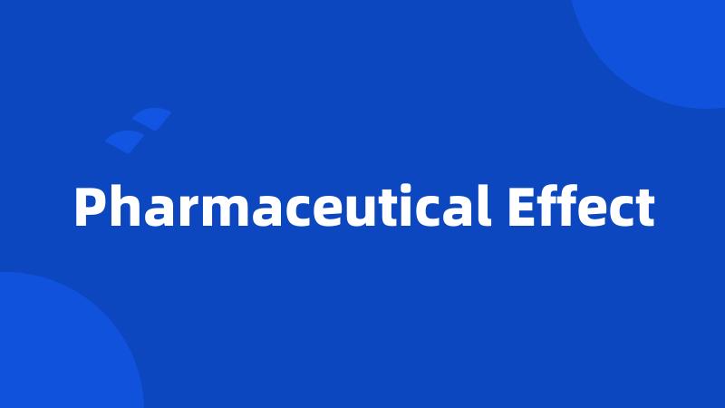 Pharmaceutical Effect
