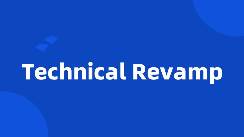 Technical Revamp