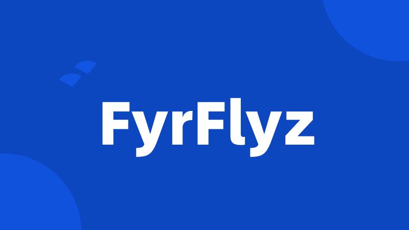 FyrFlyz