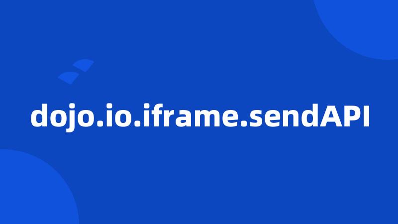 dojo.io.iframe.sendAPI