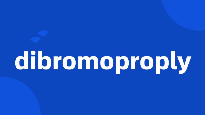 dibromoproply