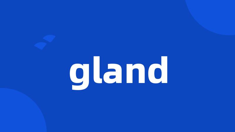 gland