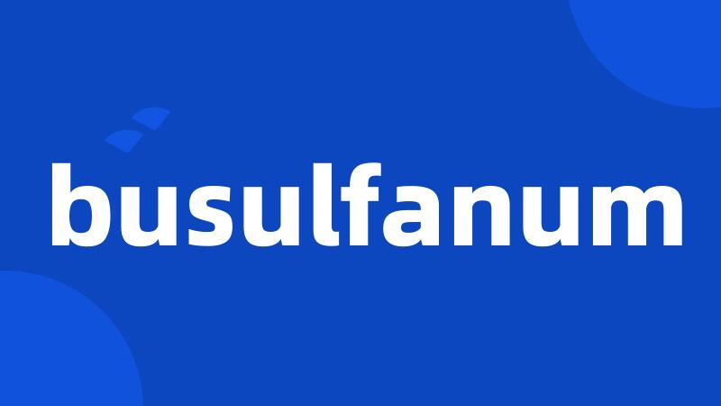 busulfanum