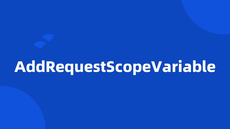 AddRequestScopeVariable