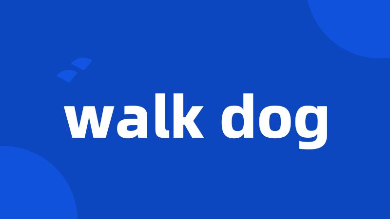 walk dog