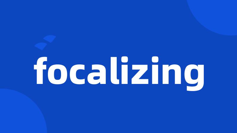 focalizing