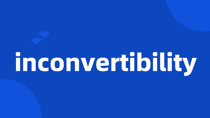 inconvertibility