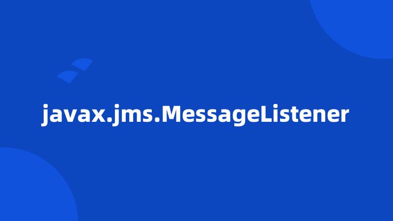 javax.jms.MessageListener