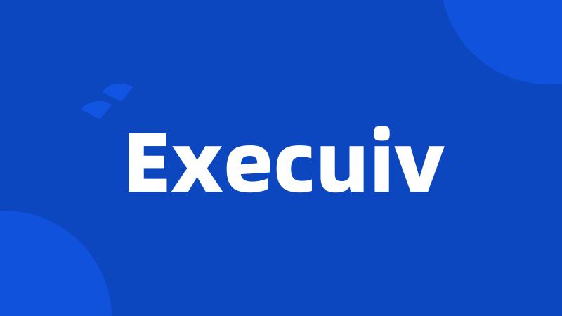 Execuiv