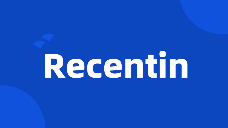 Recentin