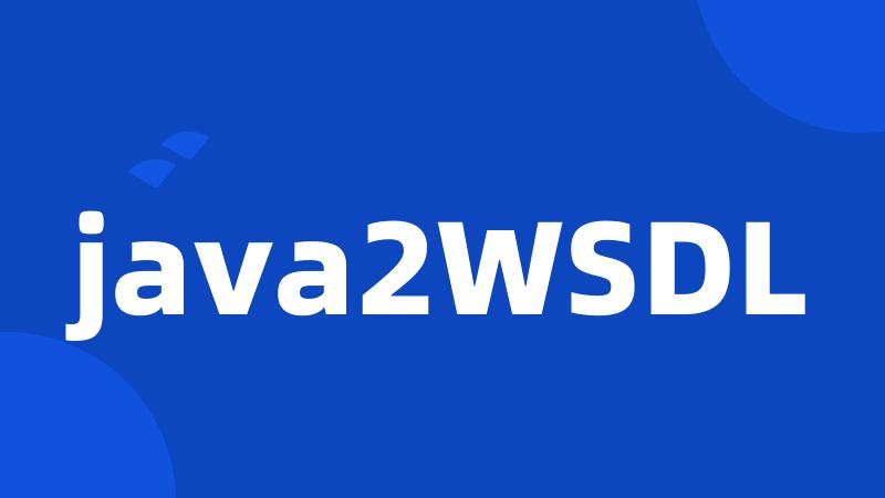 java2WSDL