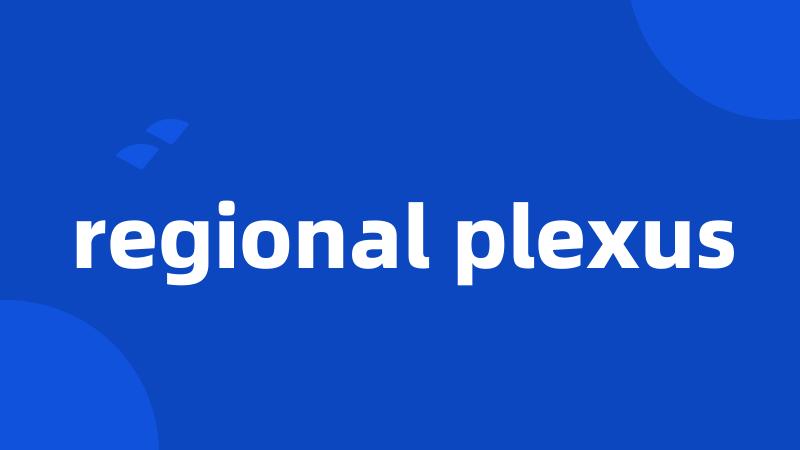 regional plexus