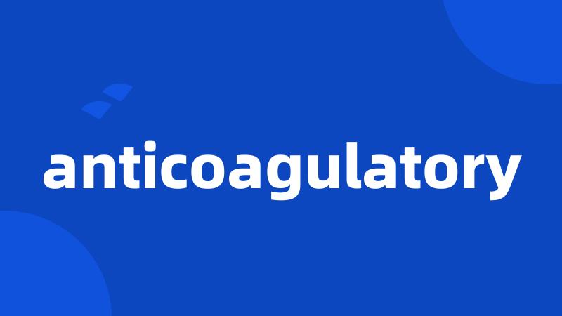 anticoagulatory