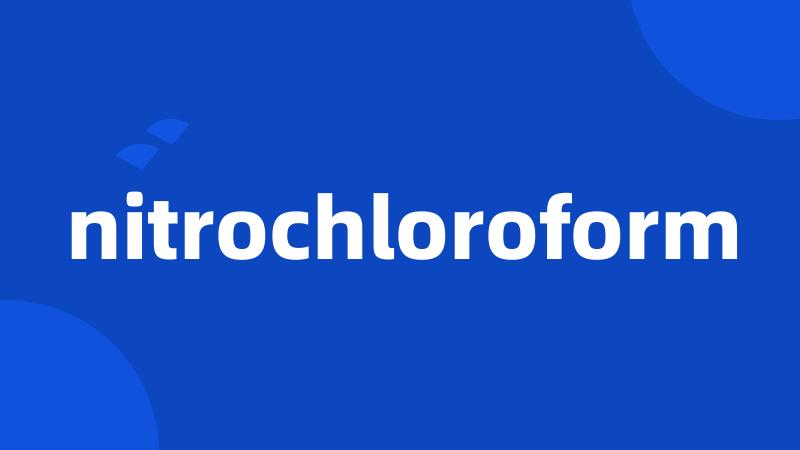 nitrochloroform