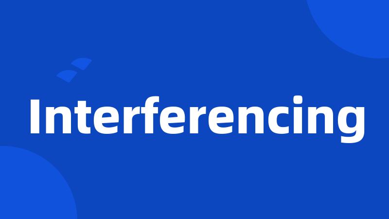 Interferencing