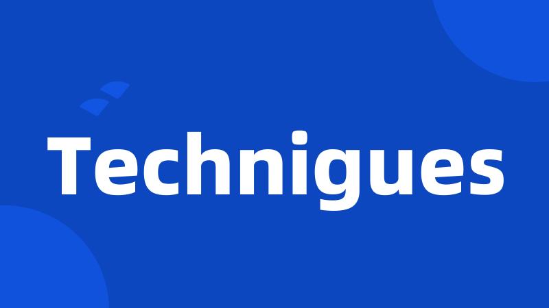 Technigues