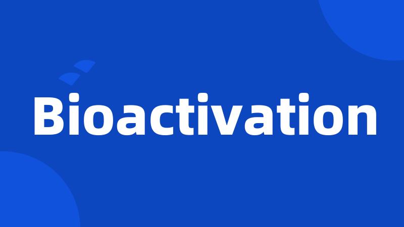 Bioactivation