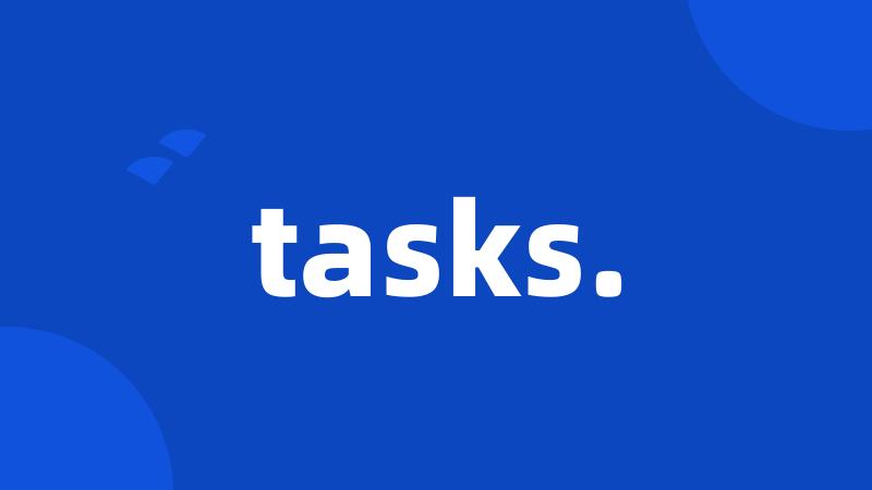 tasks.