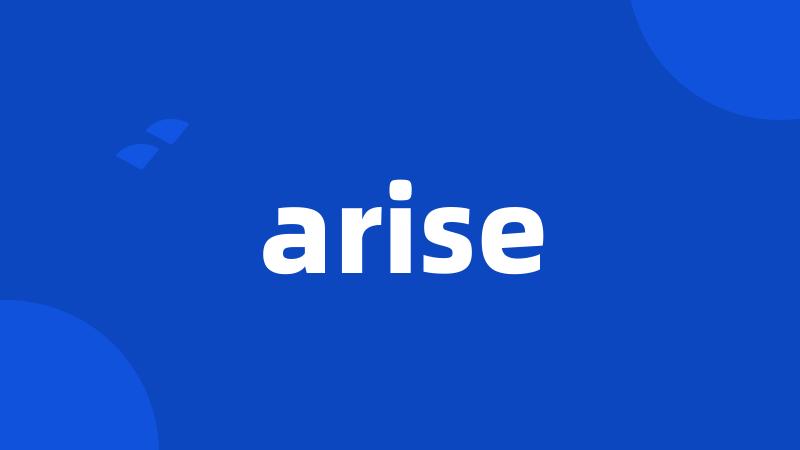 arise