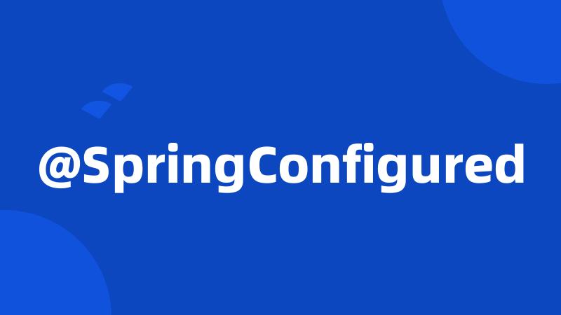 @SpringConfigured