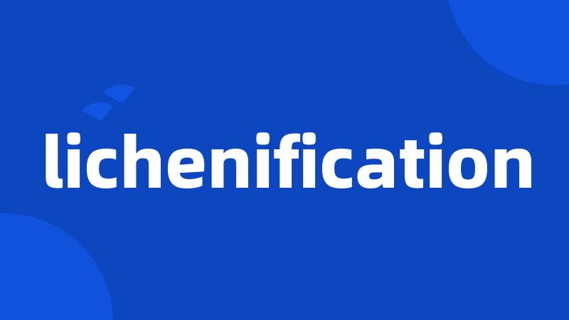 lichenification