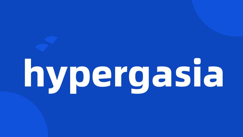 hypergasia