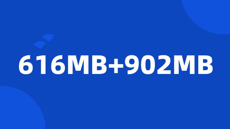 616MB+902MB