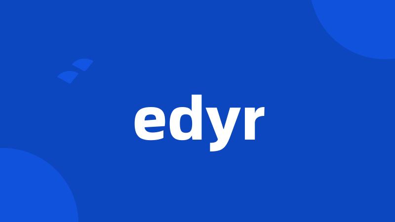 edyr