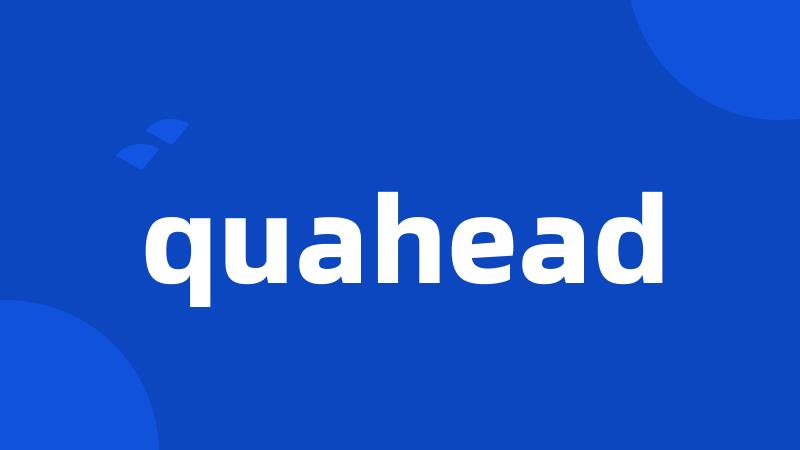 quahead