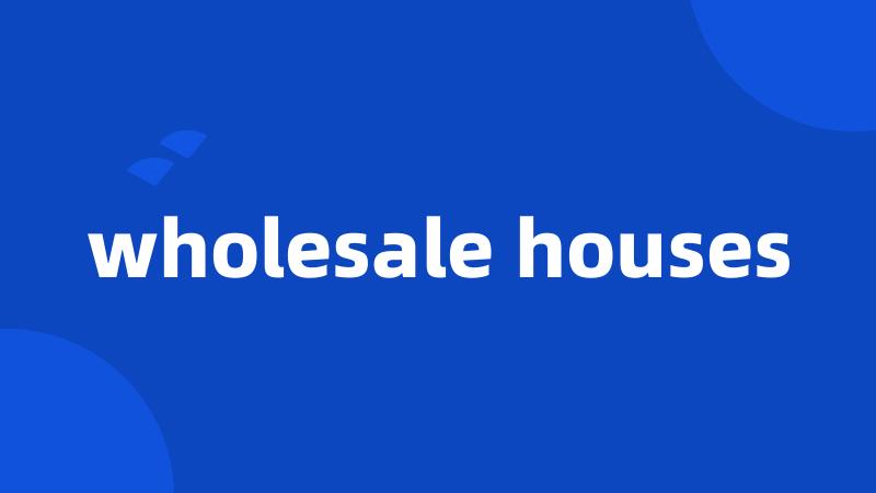 wholesale houses