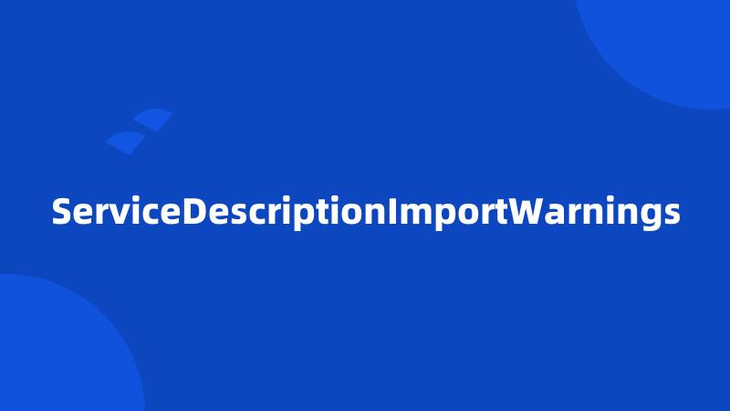 ServiceDescriptionImportWarnings