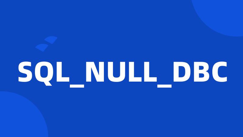 SQL_NULL_DBC