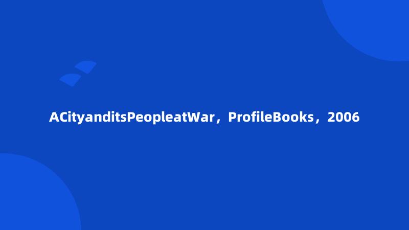 ACityanditsPeopleatWar，ProfileBooks，2006