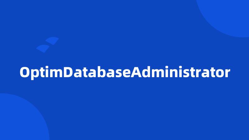 OptimDatabaseAdministrator