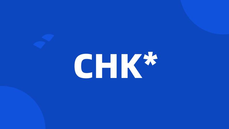 CHK*