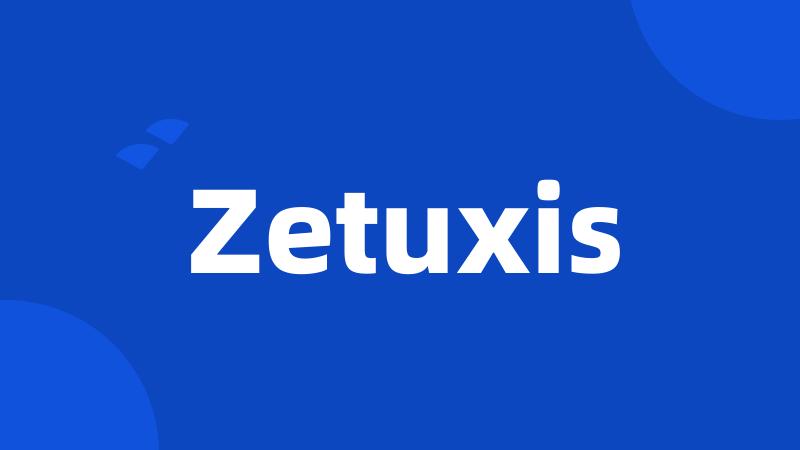 Zetuxis