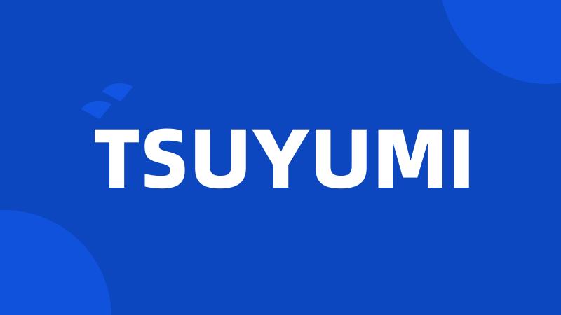 TSUYUMI