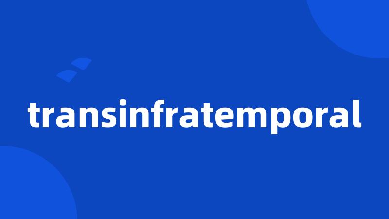 transinfratemporal