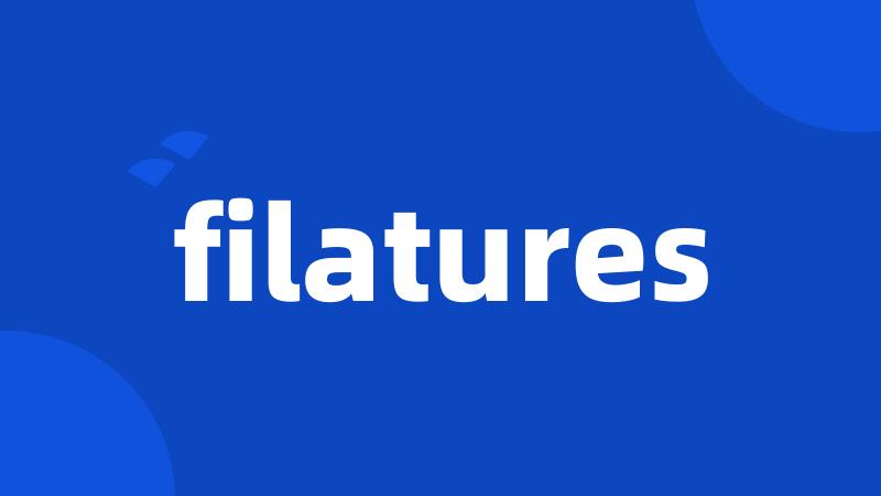 filatures