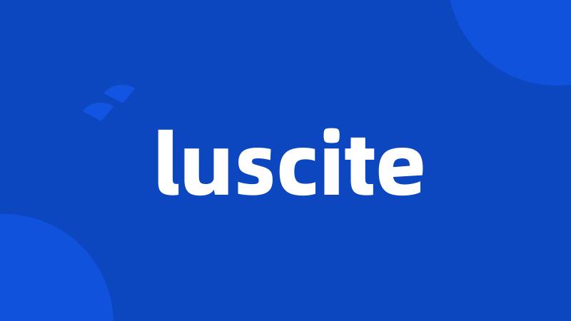 luscite