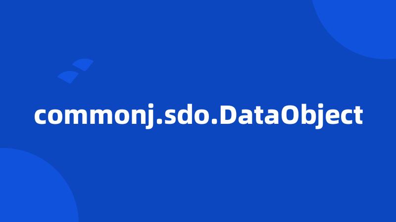commonj.sdo.DataObject