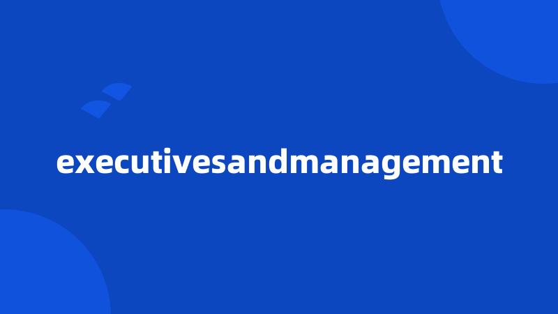 executivesandmanagement